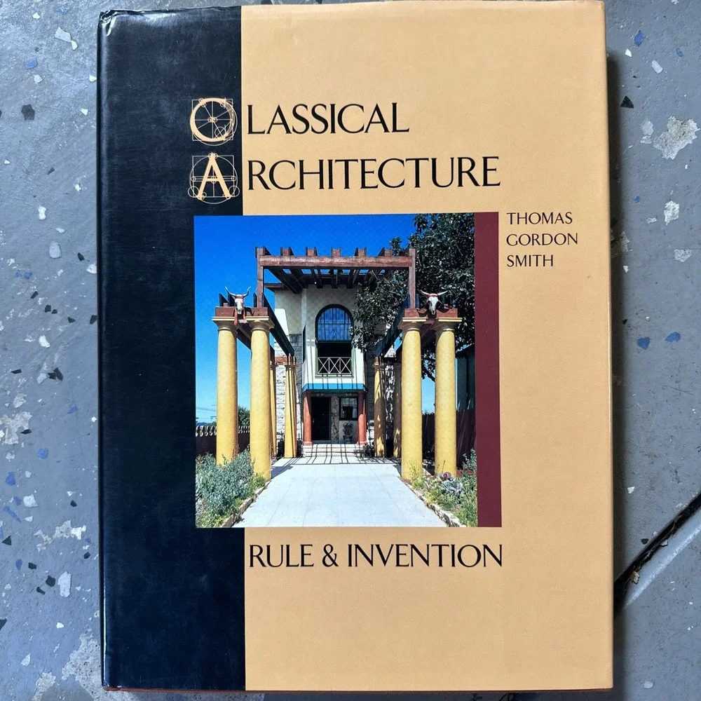 Classical Architecture: Rule and Invention by Thomas Gordon Smith - HCDJ 1st Ed